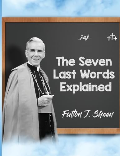 The Seven Last Words Explained von Bishop Sheen Today