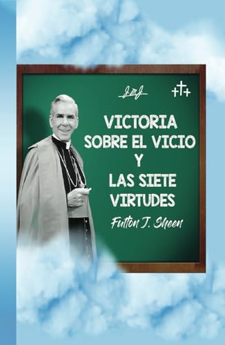 VICTORIA SOBRE EL VICIO Y LAS SIETE VIRTUDES von Bishop Sheen Today