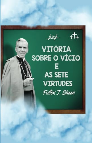 VITÓRIA SOBRE O VÍCIO E AS SETE VIRTUDES von Bishop Sheen Today