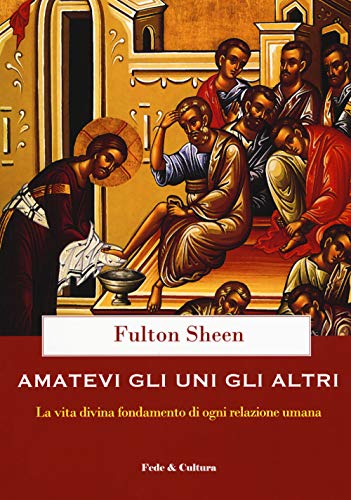 Amatevi gli uni gli altri. La vita divina fondamento di ogni relazione umana von Fede & Cultura