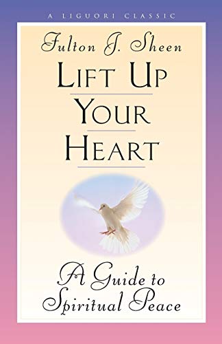 Lift Up Your Heart: A Guide to Spiritual Peace (Triumph Classic) von Liguori Publications