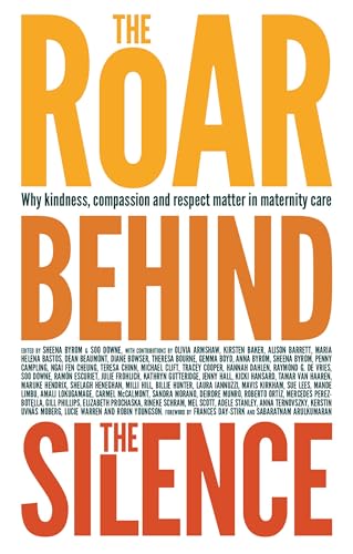 The Roar Behind the Silence: Why Kindness, Compassion and Respect Matter in Maternity Care von Pinter & Martin Ltd