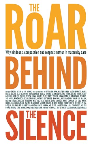 The Roar Behind the Silence: Why Kindness, Compassion and Respect Matter in Maternity Care