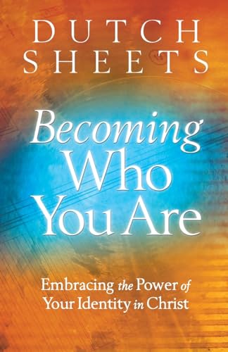 Becoming Who You Are: Embracing The Power Of Your Identity In Christ