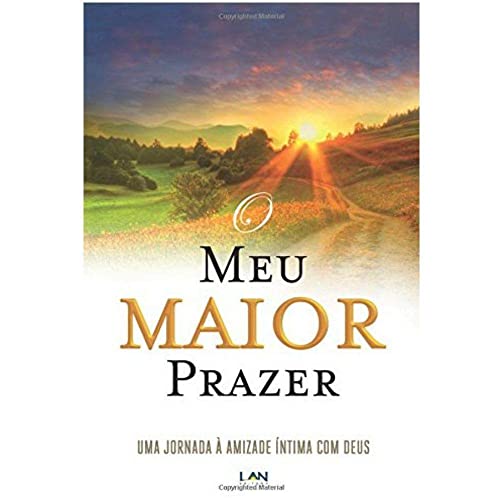 O Meu Maior Prazer: Uma Jornada a Amizade Intima com Deus O Meu Maior Prazer: Uma Jornada a Amizade Intima com Deus von Edilan