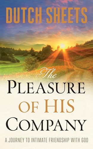 Pleasure of His Company: A Journey to Intimate Friendship with God von Bethany House Publishers