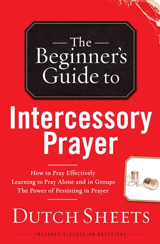 The Beginner's Guide to Intercessory Prayer The Beginner's Guide to Intercessory Prayer von Bethany House Publishers