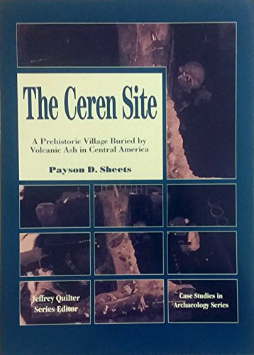 The Ceren Site: A Prehistoric Village Buried by Volcanic Ash in Central America: A Prehistoric Village Burned by Volcanic Ash in Central America (Case Studies in Archaeology Series) von Wadsworth Publishing Co Inc