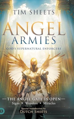 Angel Armies: God's Supernatural Enforcers: The Angel Gate is Open: Signs, Wonders, and Miracles von Destiny Image Publishers