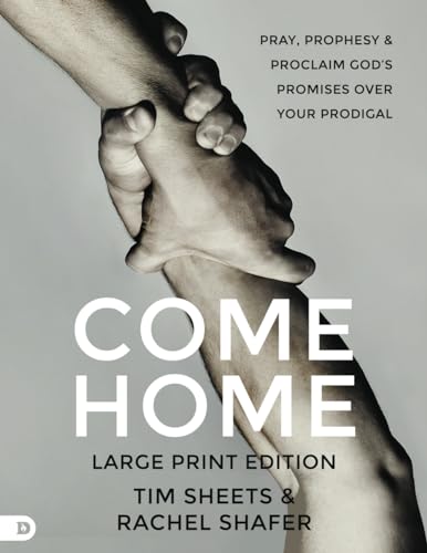 Come Home (Large Print Edition): Pray, Prophesy, and Proclaim God's Promises Over Your Prodigal von Destiny Image Publishers