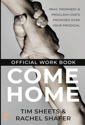 Come Home Official Workbook: Pray, Prophesy, and Proclaim God's Promises Over Your Prodigal von Destiny Image Incorporated