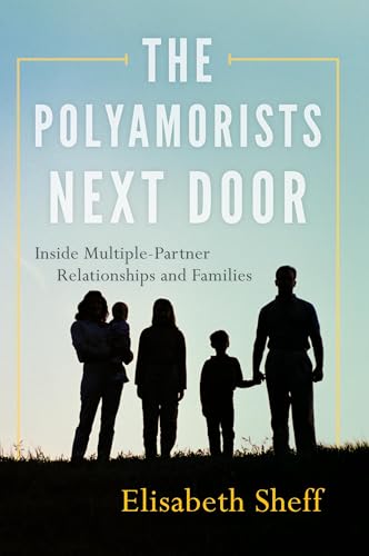 The Polyamorists Next Door: Inside Multiple-Partner Relationships and Families von Rowman & Littlefield Publishers