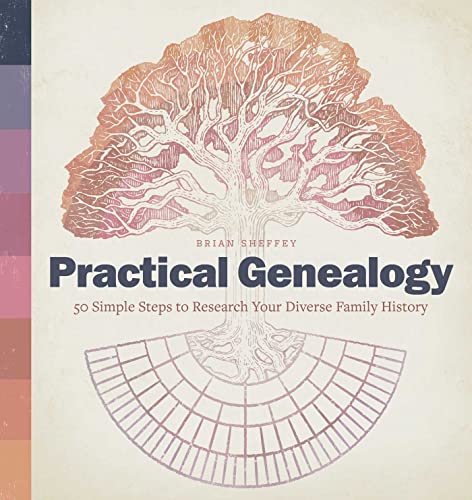 Practical Genealogy: 50 Simple Steps to Research Your Diverse Family History von Rockridge Press