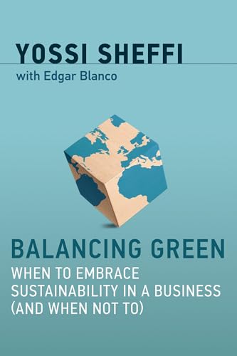 Balancing Green: When to Embrace Sustainability in a Business (and When Not To) (Mit Press) von MIT Press