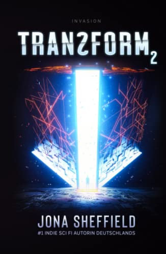 Transform 2: Die Invasion (Science Fiction Thriller) von Independently published