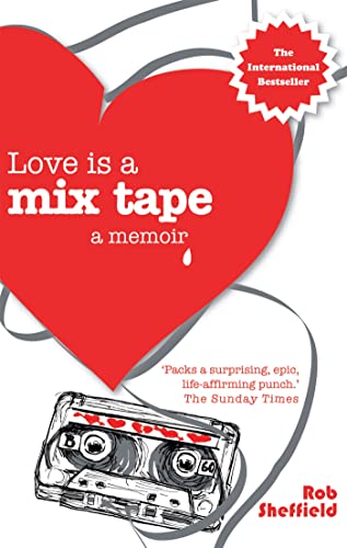 Love Is A Mix Tape: A Memoir Love Is A Mix Tape: A Memoir