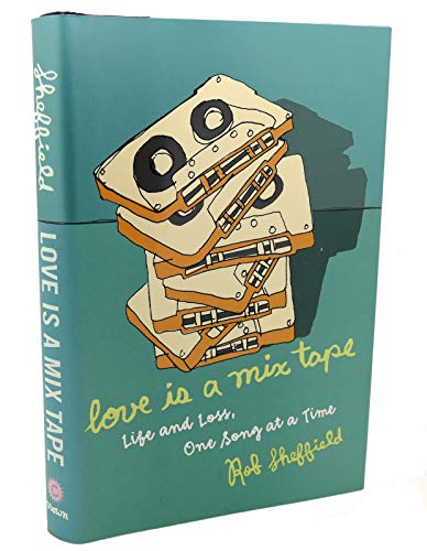 Love Is a Mix Tape: Life, Loss, And What I Listened to