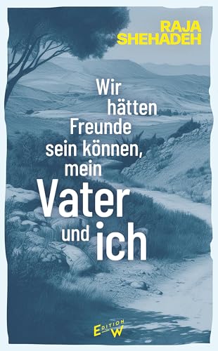 Wir hätten Freunde sein können, mein Vater und ich: Ein Memoir Wir hätten Freunde sein können, mein Vater und ich: Ein Memoir von Edition W GmbH