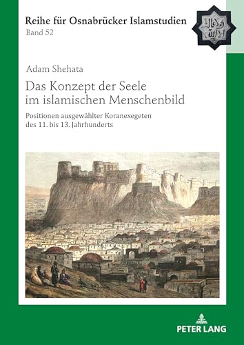 Das Konzept der Seele im islamischen Menschenbild: Positionen ausgewählter Koranexegeten des 11. bis 13. Jahrhunderts (ROI – Reihe für Osnabrücker Islamstudien, Band 52) von Peter Lang