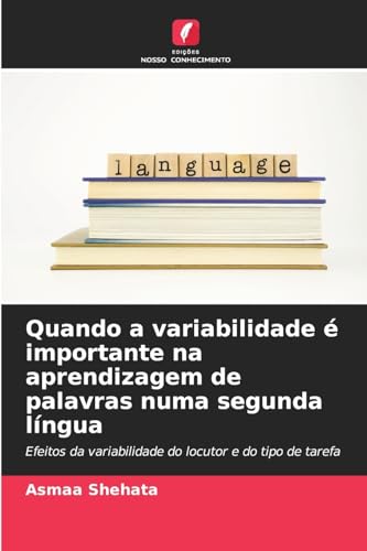 Quando a variabilidade é importante na aprendizagem de palavras numa segunda língua: Efeitos da variabilidade do locutor e do tipo de tarefa von Edições Nosso Conhecimento