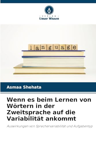 Wenn es beim Lernen von Wörtern in der Zweitsprache auf die Variabilität ankommt: Auswirkungen von Sprechervariabilität und Aufgabentyp