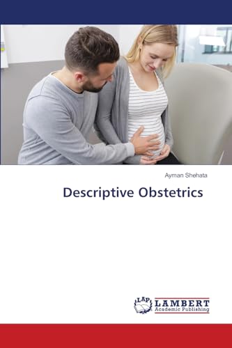 Descriptive Obstetrics von LAP LAMBERT Academic Publishing