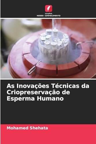 As Inovações Técnicas da Criopreservação de Esperma Humano von Edições Nosso Conhecimento