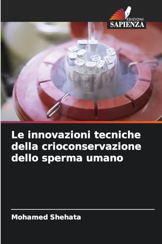 Le innovazioni tecniche della crioconservazione dello sperma umano von Edizioni Sapienza