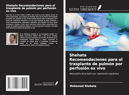 Shehata Recomendaciones para el trasplante de pulmón por perfusión ex vivo: Atenuación de la lesión por reperfusión isquémica von Ediciones Nuestro Conocimiento