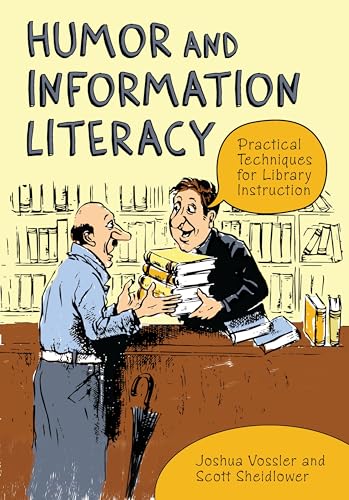 Humor and Information Literacy: Practical Techniques for Library Instruction Humor and Information Literacy: Practical Techniques for Library Instruction von By