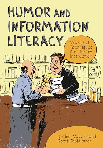 Humor and Information Literacy: Practical Techniques for Library Instruction Humor and Information Literacy: Practical Techniques for Library Instruction