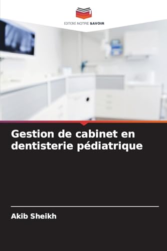 Gestion de cabinet en dentisterie pédiatrique von Editions Notre Savoir