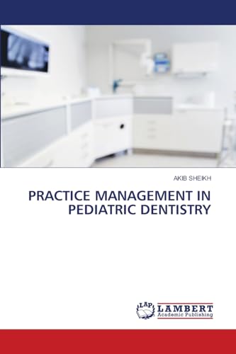 PRACTICE MANAGEMENT IN PEDIATRIC DENTISTRY von LAP LAMBERT Academic Publishing