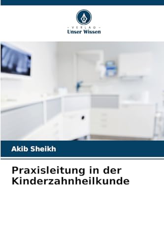 Praxisleitung in der Kinderzahnheilkunde von Verlag Unser Wissen