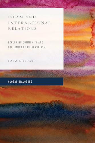 Islam and International Relations: Exploring Community and the Limits of Universalism (Global Dialogues: Developing Non-Eurocentric IR and IPE) von Rowman & Littlefield Publishers