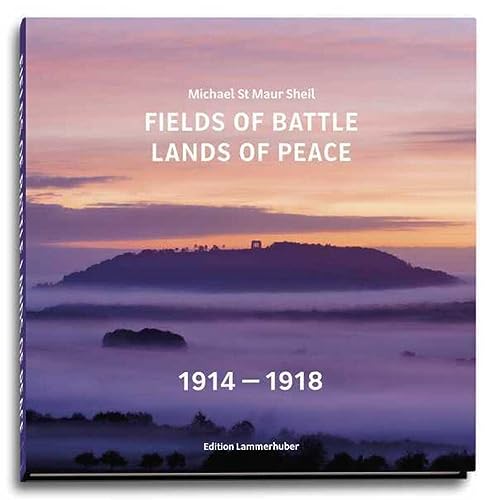 Fields of Battle - Lands of Peace 1914 - 1918 Fields of Battle - Lands of Peace 1914 - 1918 von Edition Lammerhuber