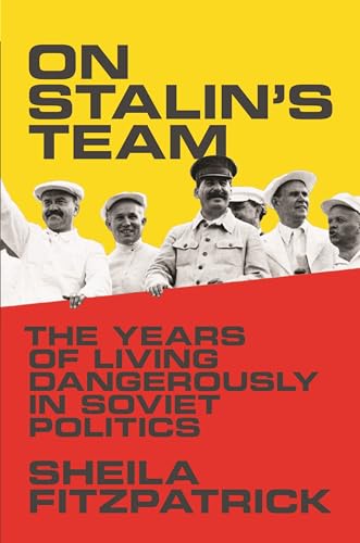 On Stalins Team: The Years of Living Dangerously in Soviet Politics von Princeton University Press