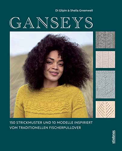 Ganseys. 150 Strickmuster und 10 Modelle inspiriert vom traditionellen Fischerpullover. Alte Stricktechniken neu interpretiert: So stricken Sie Loops, Socken, Pullover u.v.m. mit »Gansey-Flair« von Stiebner Verlag GmbH
