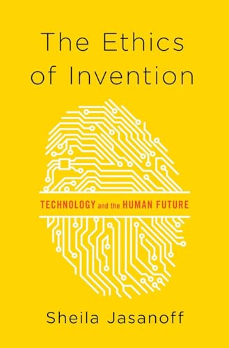 The Ethics of Invention: Technology and the Human Future