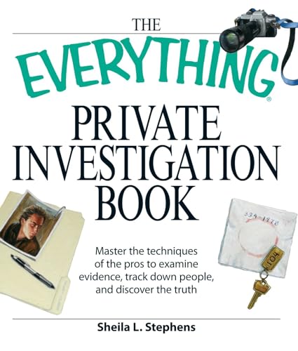 The Everything Private Investigation Book: Master the techniques of the pros to examine evidence, trace down people, and discover the truth