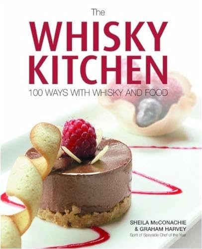 The Whisky Kitchen: 100 Ways with Whisky and Food