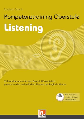 Kompetenztraining Oberstufe - Listening: 35 Probeklausuren für den Bereich Hörverstehen zu den verbindlichen Themen des Englisch-Abiturs: 40 ... den Bereich Hörverstehen im Englisch-Abitur von Helbling Verlag GmbH