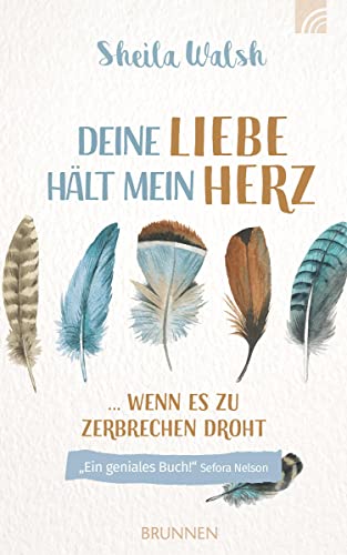 Deine Liebe hält mein Herz: wenn es zu zerbrechen droht von Brunnen-Verlag GmbH