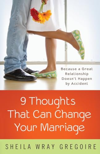 Nine Thoughts That Can Change Your Marriage: Because a Great Relationship Doesn't Happen by Accident