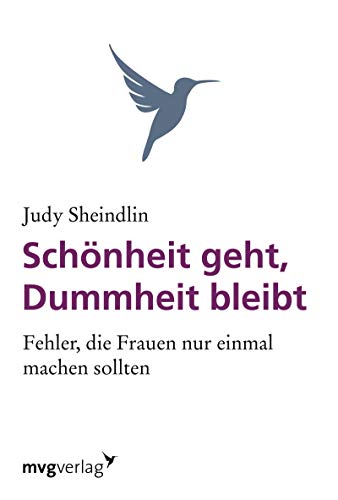 Schönheit geht, Dummheit bleibt: Fehler, Die Frauen Nu Einmal Machen Sollten: Fehler, die Frauen nur einmal machen sollten von mvg Verlag