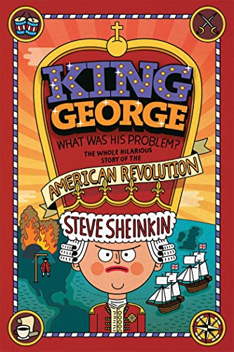 King George, What Was His Problem?: The Whole Hilarious Story of the Revolution