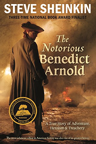 Notorious Benedict Arnold: A True Story of Adventure, Heroism & Treachery