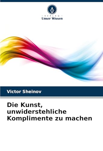 Die Kunst, unwiderstehliche Komplimente zu machen von VDM Verlag
