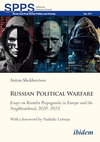 Russian Political Warfare: Essays on Kremlin Propaganda in Europe and the Neighbourhood, 2020-2023 With a foreword by Nathalie Loiseau: Essays on ... (Soviet and Post-Soviet Politics and Society) von ibidem