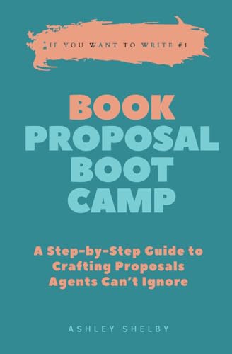 Book Proposal Boot Camp: A Step-by-Step Guide to Crafting Proposals Agents Can't Ignore (If You Want to Write, Band 1) von Vanishing World Books